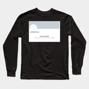 Trump Twitter Suspension Long Sleeve T-Shirt